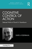 Cognitive Control of Action Selected Works of David A. Rosenbaum
