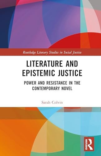 Literature and Epistemic Justice Power and Resistance in the Contemporary Novel