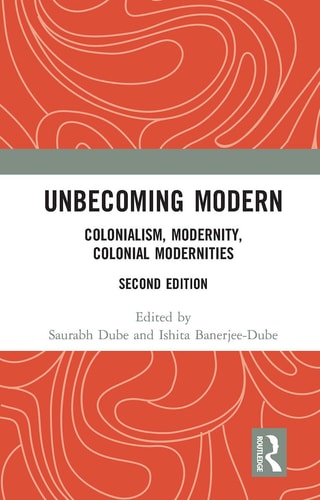 Unbecoming Modern Colonialism, Modernity, Colonial Modernities