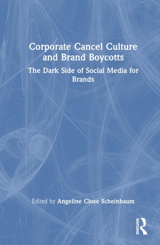 Corporate Cancel Culture and Brand Boycotts The Dark Side of Social Media for Brands