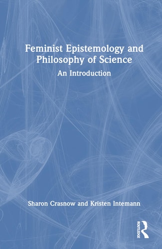 Feminist Epistemology and Philosophy of Science An Introduction