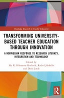 Transforming University-based Teacher Education Through Innovation A Norwegian Response to Research Literacy, Integration and Technology