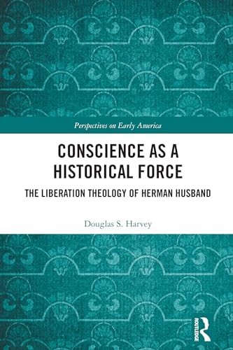 Conscience as a Historical Force The Liberation Theology of Herman Husband