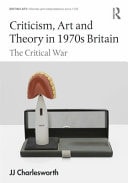 Criticism, Art and Theory in 1970s Britain The Critical War