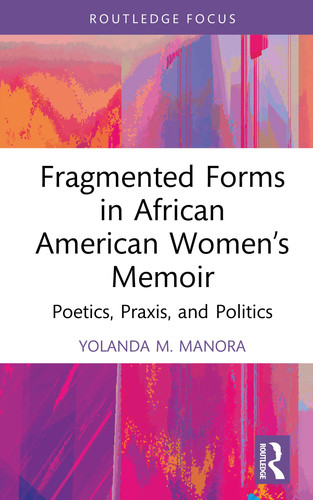 Fragmented Forms in African American Women’s Memoir (Routledge Focus on Literature)