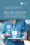 Secure Health A Guide to Cybersecurity for Healthcare Managers