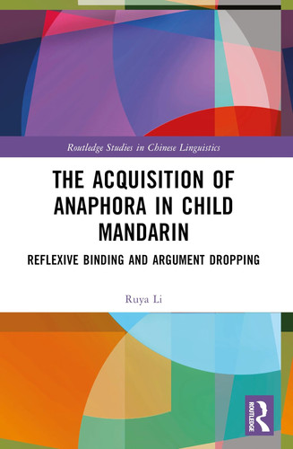 The Acquisition of Anaphora in Child Mandarin (Routledge Studies in Chinese Linguistics)