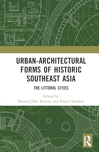Urban-Architectural Forms of Historic Southeast Asia The Littoral Cities