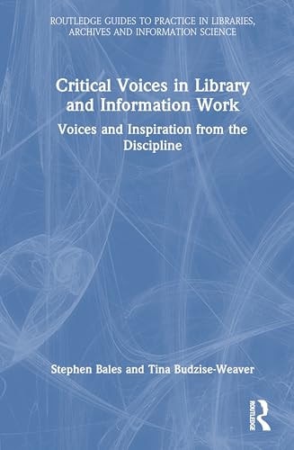 Critical Voices in Library and Information Work Voices and Inspiration from the Discipline