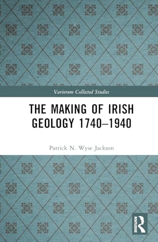 The Making of Irish Geology 1740-1940