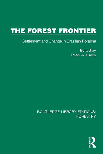 The Forest Frontier - Settlement and Change in Brazilian Roraima