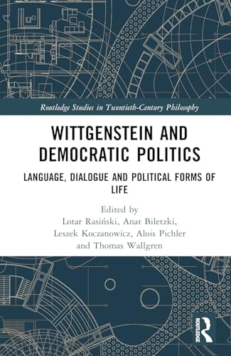 Wittgenstein and Democratic Politics Language, Dialogue, and Political Forms of Life