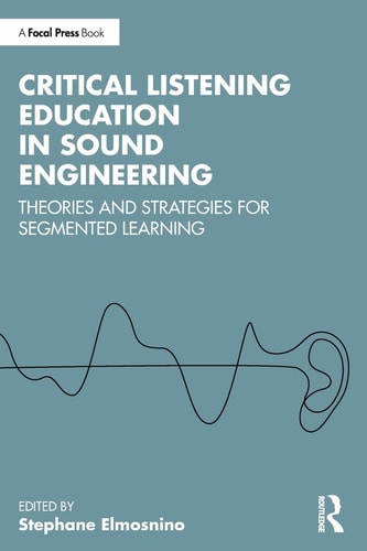 Critical Listening Education in Sound Engineering - Theories and Strategies for Segmented Learning