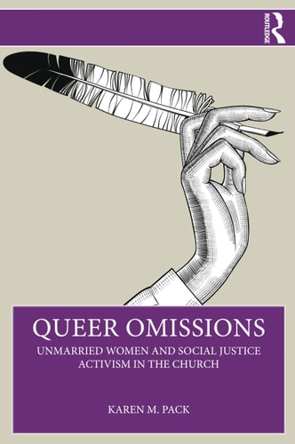 Queer Omissions Unmarried Women and Social Justice Activism in the Church