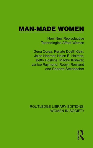 Man-Made Women How New Reproductive Technologies Affect Women
