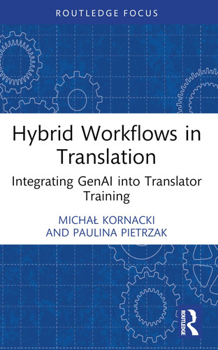 Hybrid Workflows in Translation: Integrating GenAI into Translator Training (Routledge Focus on Translation and Interpreting Studies)
