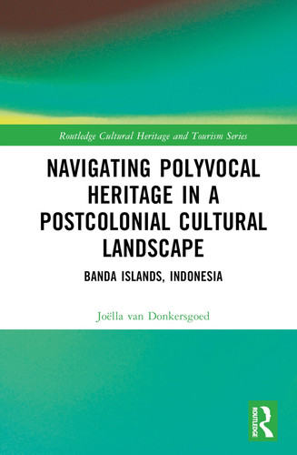 Navigating Polyvocal Heritage in a Postcolonial Cultural Landscape Banda Islands, Indonesia