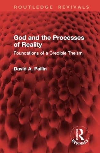 God and the Processes of Reality Foundations of a Credible Theism