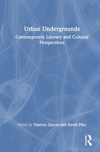 Urban Undergrounds Contemporary Literary and Cultural Perspectives