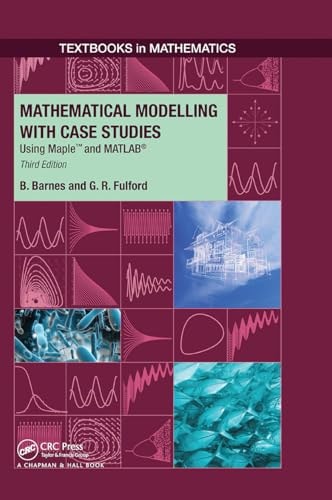 Mathematical Modelling with Case Studies Using Maple and Matlab, Third Edition