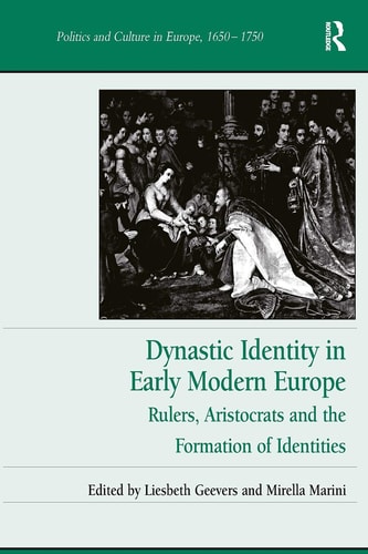 Dynastic Identity in Early Modern Europe Rulers, Aristocrats and the Formation of Identities