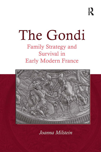 The Gondi Family Strategy and Survival in Early Modern France