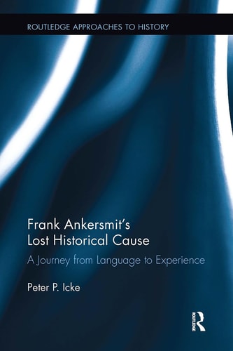 Frank Ankersmit's Lost Historical Cause A Journey from Language to Experience