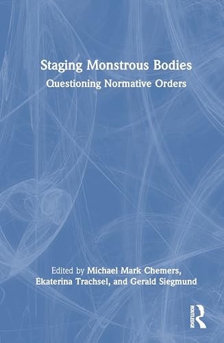 Staging Monstrous Bodies Questioning Normative Orders