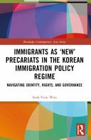 Immigrants as 'new' Precariats in the Korean Immigration Policy Regime Navigating Identity, Rights, and Governance