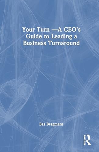 Your Turn --A CEO's Guide to Leading a Business Turnaround