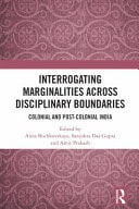 Interrogating Marginalities Across Disciplinary Boundaries - Colonial and Post-Colonial India