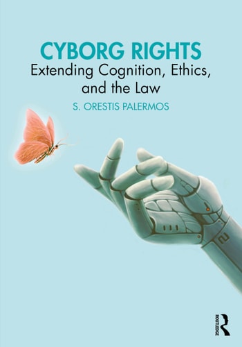 Cyborg Rights Extending Cognition, Ethics, and the Law