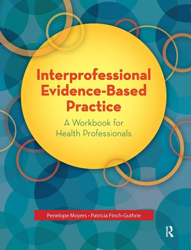 Interprofessional Evidence-Based Practice A Workbook for Health Professionals