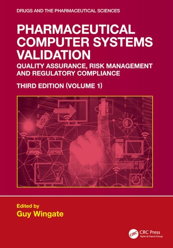 Pharmaceutical Computer Systems Validation - Quality Assurance, Risk Management and Regulatory Compliance, Volume 1