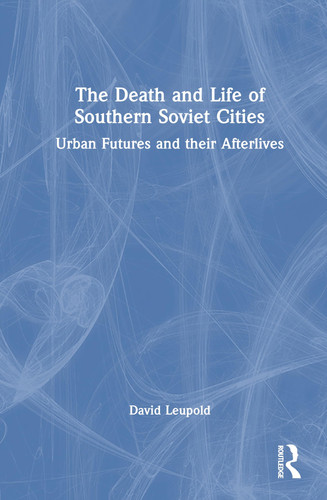 The Death and Life of Southern Soviet Cities