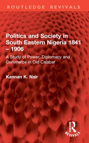 Politics and Society in South Eastern Nigeria 1841 – 1906 (Routledge Revivals)