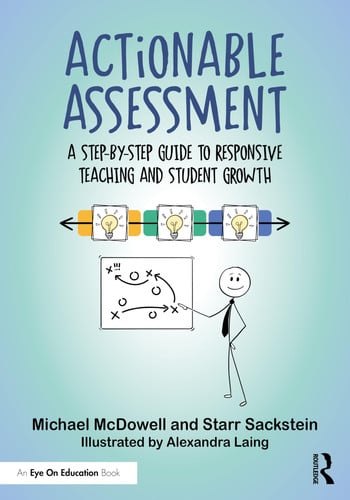 Actionable Assessment - A Step-By-Step Guide to Responsive Teaching and Student Growth