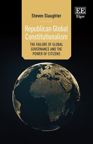 Republican Global Constitutionalism The Failure of Global Governance and the Power of Citizens