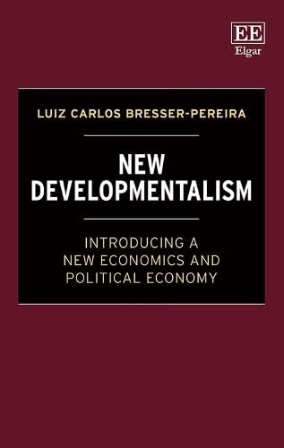 New Developmentalism Introducing a New Economics and Political Economy