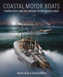 Coastal Motor Boats Thornycroft and the Origins of Fast Attack Craft