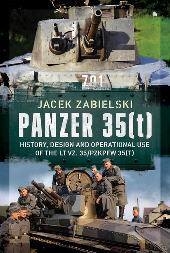 Panzer 35(t): History, Design and Operational Use of the LT vz. 35/PzKpfw 35(t)