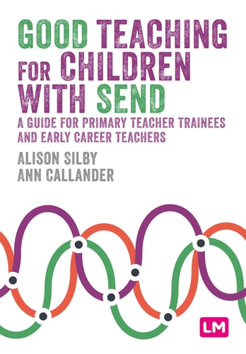 Good Teaching for Children with SEND A Guide for Primary Teacher Trainees and Early Career Teachers
