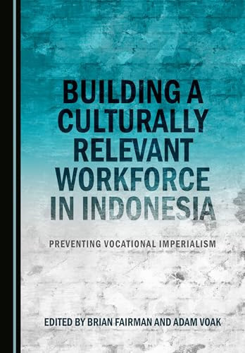 Building a Culturally Relevant Workforce in Indonesia Preventing Vocational Imperialism