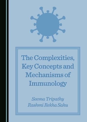The Complexities, Key Concepts and Mechanisms of Immunology