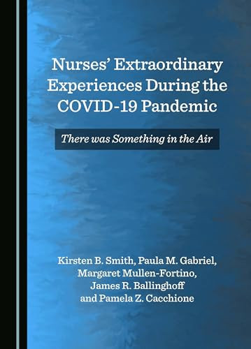 Nurses Extraordinary Experiences During the COVID-19 Pandemic There Was Something in the Air