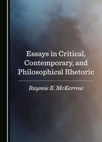 Essays in Critical, Contemporary, and Philosophical Rhetoric