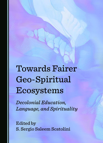 Towards Fairer Geo-Spiritual Ecosystems: Decolonial Education, Language, and Spirituality