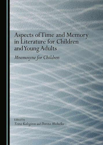 Aspects of Time and Memory in Literature for Children and Young Adults