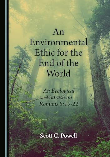 An Environmental Ethic for the End of the World: An Ecological Midrash on Romans 8:19-22