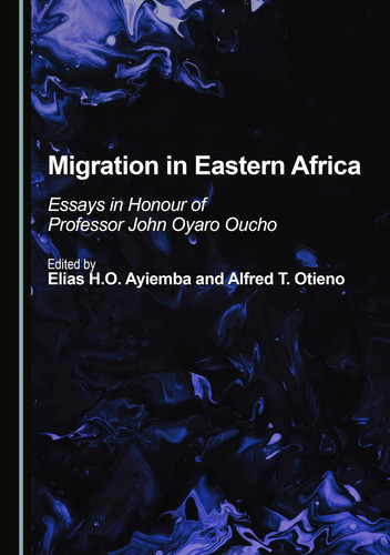 Migration in Eastern Africa: Essays in Honour of Professor John Oyaro Oucho